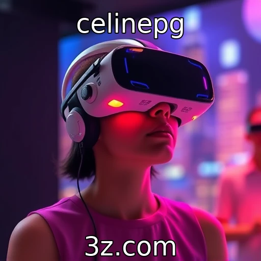 celinepg | Evolução das tecnologias de realidade virtual